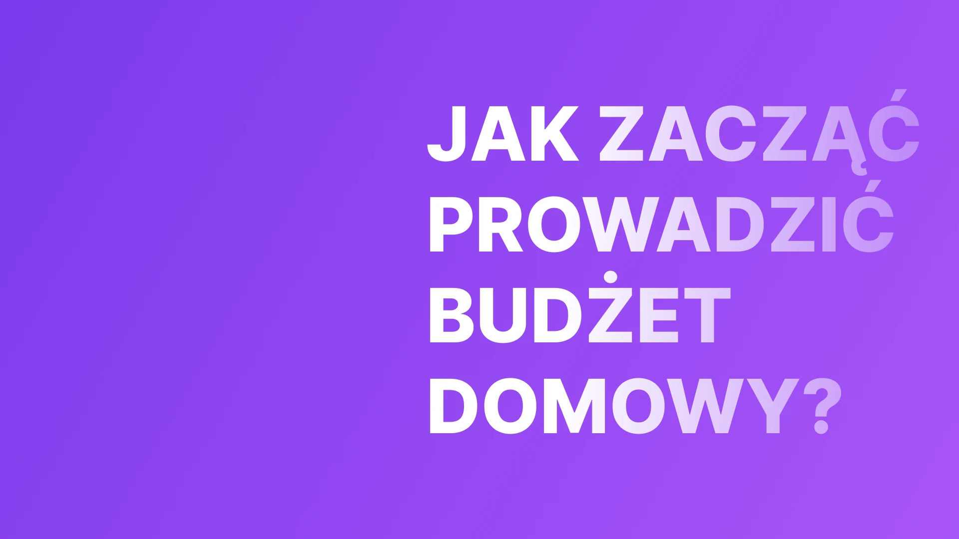 Jak zacząć prowadzić budżet domowy, gdy nigdy tego nie robiłeś — metoda na 15 minut